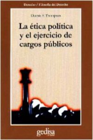 Kniha La ética política y el ejercicio de cargos públicos Dennis F. Thompson