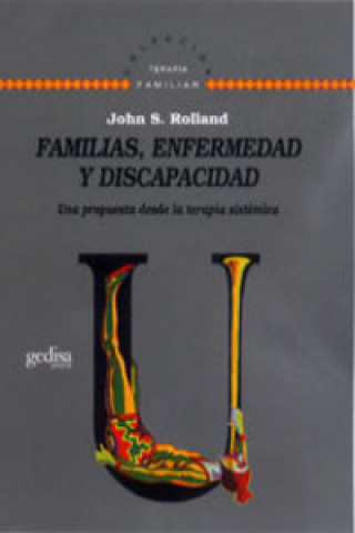 Kniha Familias, enfermedad y discapacidad, una propuesta desde la terapia sistemática John S. Rolland