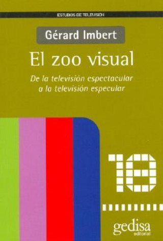 Carte El zoo visual : de la televisión espectacular a la televisión especular Gérard Imbert