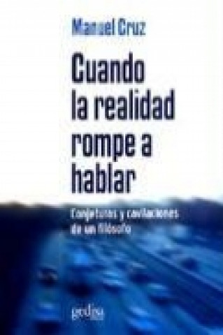 Livre Cuando la realidad rompe a hablar : conjeturas y cavilaciones de un filósofo Manuel Cruz Rodríguez