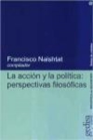 Könyv La acción y la política : perspectivas filosóficas 