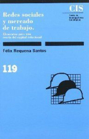 Carte Redes sociales y mercado de trabajo : elementos para una teoría del capital relacional Félix . . . [et al. ] Requena Santos
