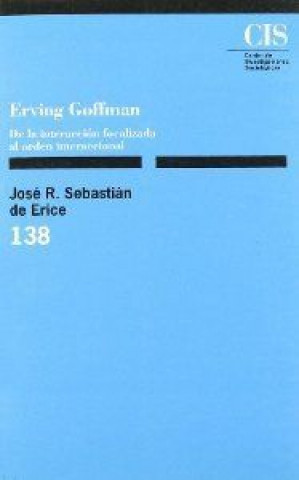 Könyv Erving Goffmann : de la interacción focalizada al orden internacional 