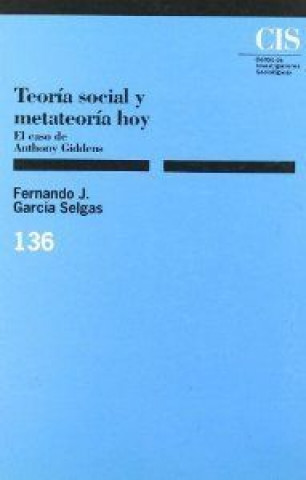 Carte Teoría social y metateoría hoy : el caso de Anthony Giddens Fernando José García Selgas