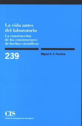 Könyv La vida antes del laboratorio : la construcción de los constructores de hechos científicos Miguel Ángel Vázquez Ferreira