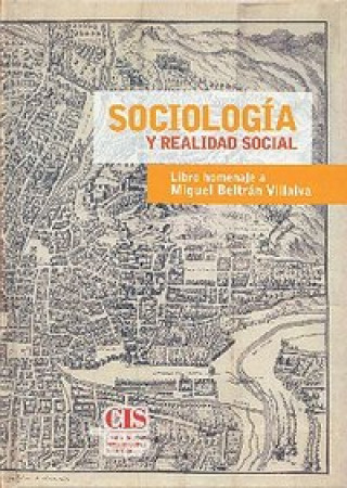 Könyv Sociología y realidad social : libro homenaje a Miguel Beltrán Villalva 