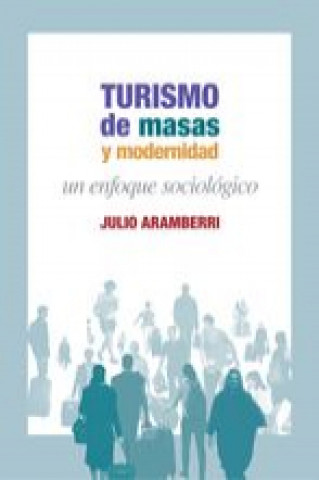 Kniha Turismo de masas y modernidad : un enfoque sociológico Julio Rodríguez Aramberri
