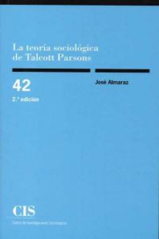 Knjiga La teoría sociológica de Talcott Parsons : la problemática de la constitución metodológica del objeto José Almaraz Pestana