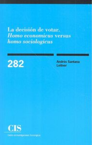 Kniha La decisión de votar : homo economicus versus homo sociologicus Andrés Santana Leitner