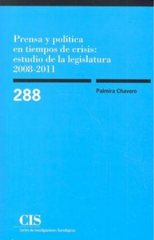 Carte Prensa y política en tiempos de crisis : estudio de la legislatura, 2008-2011 Palmira Chavero Ramírez