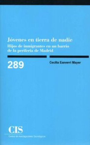 Könyv Jóvenes en tierra de nadie : hijos de inmigrantes en un barrio de la periferia de Madrid Cecilia Eseverri Mayer