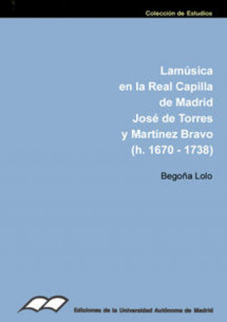 Книга La música en la Real Capilla de Madrid : José de Torres y Martínez Bravo (h. 1670-1738) 