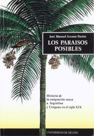 Buch Los paraísos posibles : historia de la emigración vasca a Argentina y Uruguay en el s. XIX José Manuel Azcona Pastor