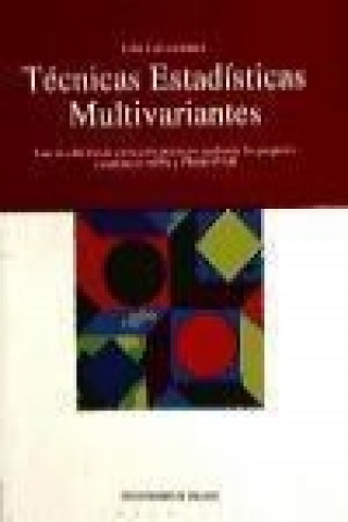 Kniha Técnicas estadísticas multivariantes : con resolución de ejercicios prácticos mediante los paquetes estadísticos SPSS y PROGSTAD Félix Calvo Gómez