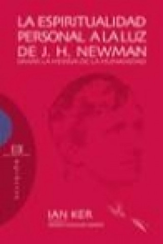 Книга La espiritualidad personal a la luz de J. H. Newman : sanar la herida de la humanidad Ian Turnbull Ker