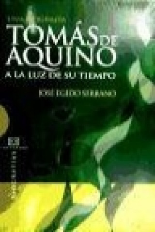 Kniha Tomás de Aquino a la luz de su tiempo : una biografía José Egido Serrano