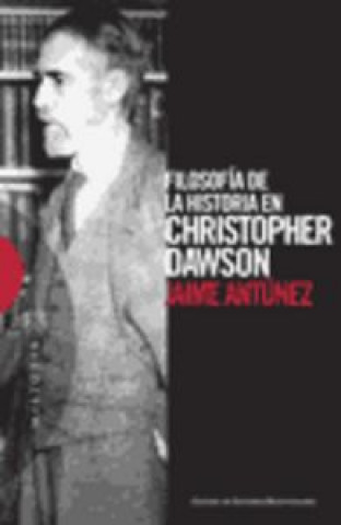 Kniha Filosofía de la historia en Cristopher Dawson Jaime Antúnez Aldunate