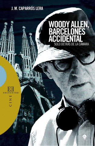 Книга Woody Allen, barcelonés accidental : solo detrás de la cámara Josep Maria Caparrós Lera