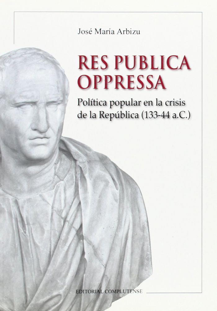 Carte Res Pública Oppressa : política popular en la crisis de la república (133-44 a. C.) José María Arbizu Orcoyen