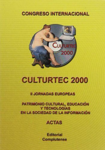 Könyv Congreso Internacional CULTURTEC 2000 : actas las segundas Jornadas Europeas, Patrimonio cultural, educación y tecnologías en la sociedad de la inform Congreso Internacional CULTURTEC