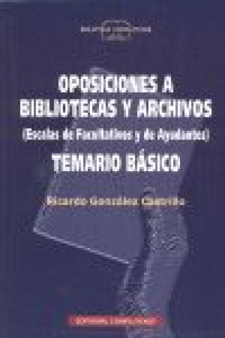 Könyv Oposiciones a bibliotecas y archivos (escalas de facultativos y de ayudantes). Temario básico Ricardo González Castrillo