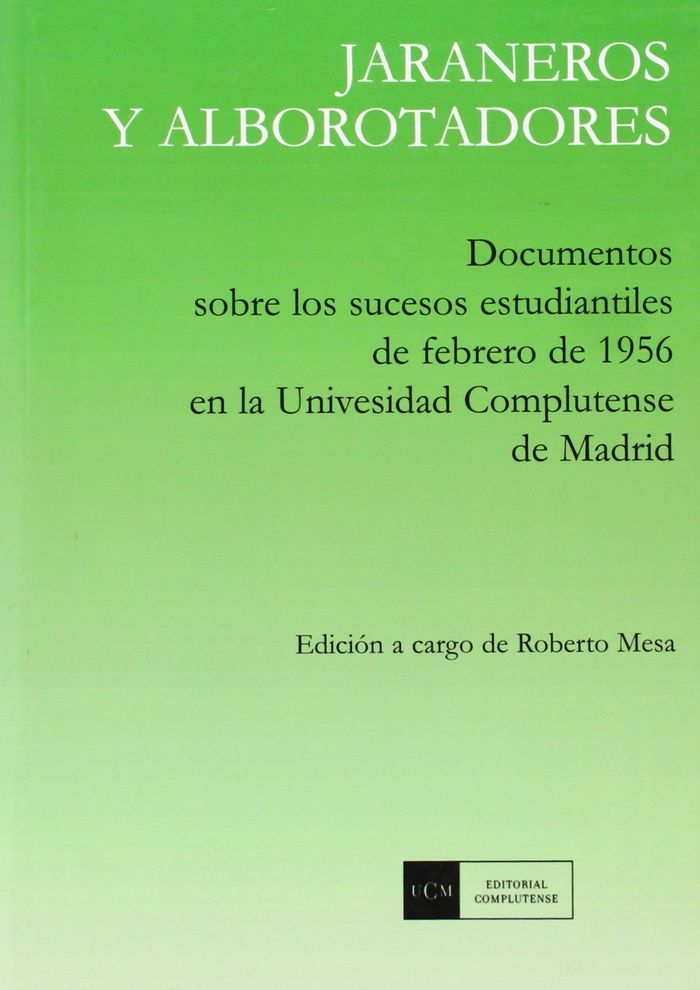 Książka Jaraneros y alborotadores : documentos sobre los sucesos estudiantiles de febrero de 1956 en la Universidad Complutense de Madrid 