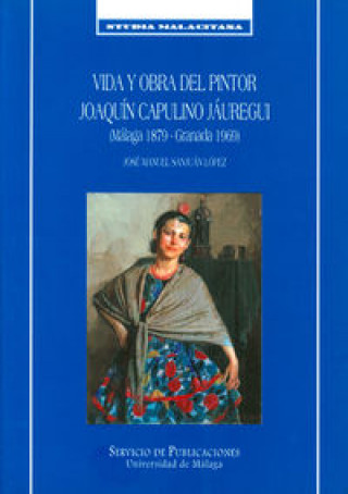 Книга Vida y obra del pntor Joaquín Capulino Jaúregui : (Málaga 1879-Granada 1969) José Manuel Sanjuán López