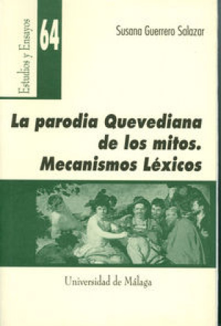 Kniha La parodia quevediana de los mitos : mecanismos léxicos Susana Guerrero Salazar