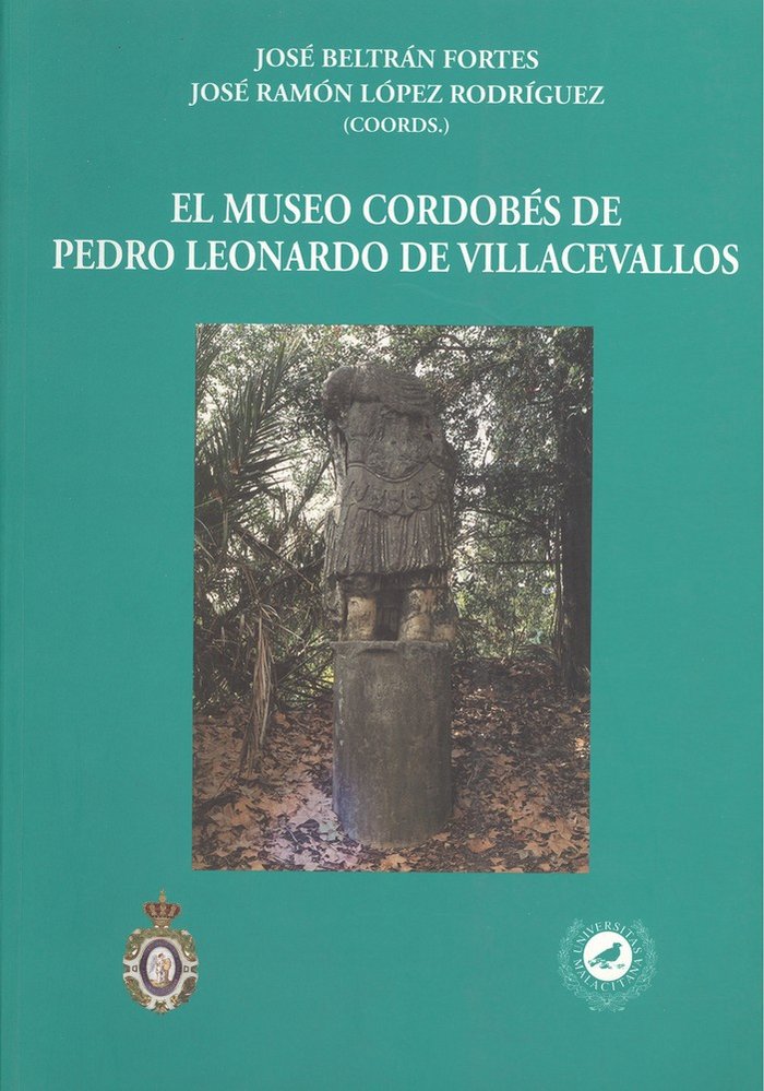Carte El museo cordobés de Pedro Leonardo de Villacevallos : coleccionismo arqueológico en la Andalucía del siglo XVIII 