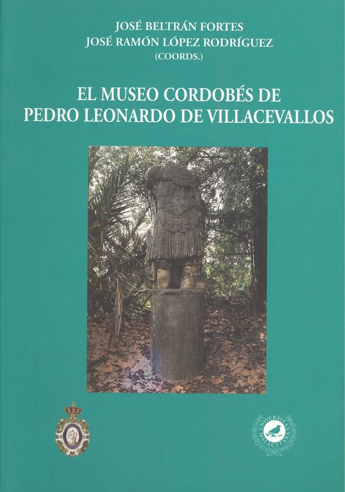 Kniha El museo cordobés de Pedro Leonardo de Villacevallos : coleccionismo arqueológico en la Andalucía del siglo XVIII 