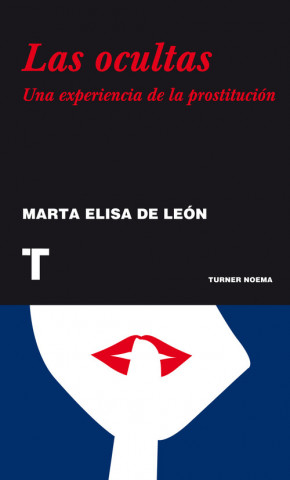 Buch Las ocultas : una experiencia de la prostitución Marta Elisa de León