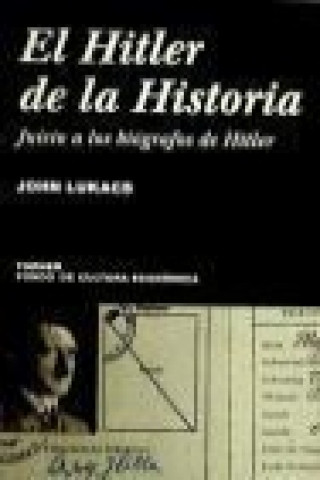 Kniha El Hitler de la historia : juicio a los biógrafos de Hitler John Lukacs