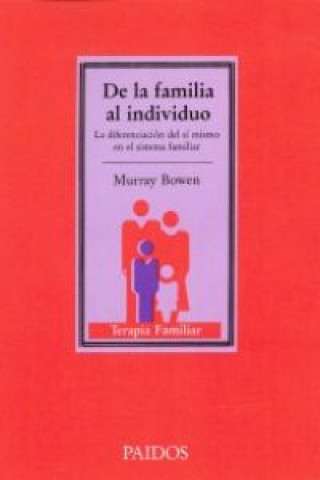 Libro De la familia al individuo : la diferenciación del sí mismo en el sistema familiar Murray Bowen