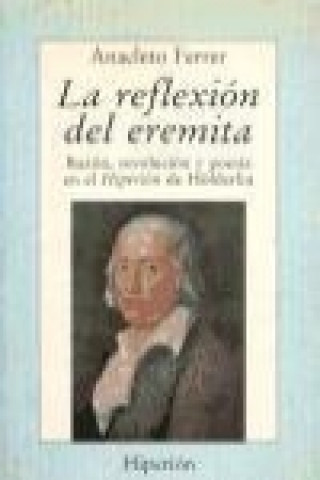 Kniha La reflexión del eremita : razón, revolución y poesía en el Hiperión de Hölderliu Anacleto Ferrer