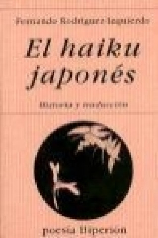 Βιβλίο El haiku japonés : historia y traducción : introducción y triunfo del haikai, breve poema sensitivo Fernando Rodríguez-Izquierdo