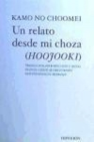 Könyv Un relato desde mi choza = (Hoojooki) Kamo No Choomei