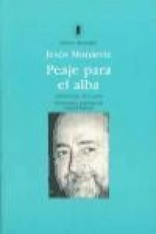 Könyv Peaje para el alba : antología (1972-2000) Jesús Munárriz