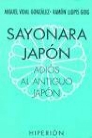 Knjiga Sayonara Japón, adiós al antiguo Japón Ramón Llopis Goig