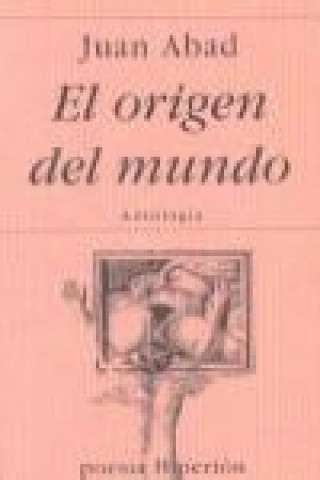 Kniha El origen del mundo : antología poética Juan Abad