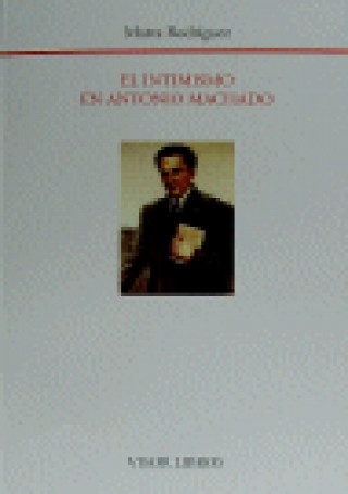 Kniha El intimismo en Antonio Machado : estudio de la evolución de su obra poética 