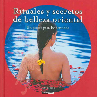 Książka Rituales y secretos de belleza natural : un placer para los sentidos María del Mar Gómez Ortega