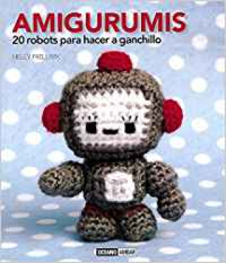 Book Amigurumis : 20 robots para hacer a ganchillo NELLY PAILLOUX