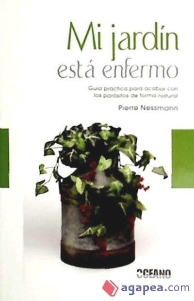 Könyv Mi jardín está enfermo : guía práctica para acabar con los parásitos de forma natural Pierre Nessman