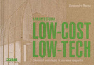 Książka Arquitectura low-cost low-tech : creatividad y estrategias de una nueva vanguardia Alessandro Roca