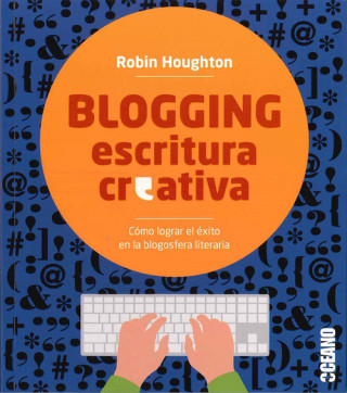 Livre Blogging escritura creativa : cómo lograr el éxito en la blogosfera literaria 