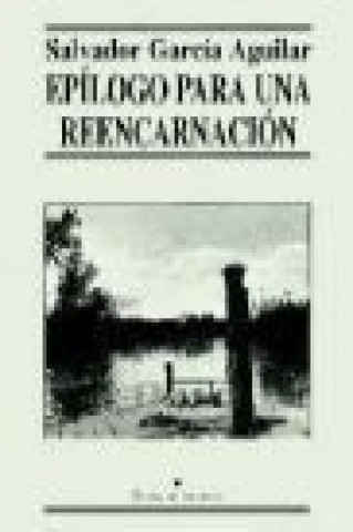 Libro Epílogo para una reencarnación Salvador García Aguilar