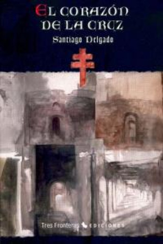 Kniha El corazón de la cruz Santiago Delgado Martínez