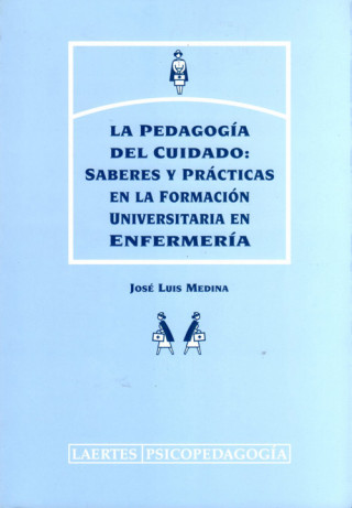 Könyv La pedagogía del cuidado : saberes y prácticas en la formación universitaria en enfermería José Luis Medina