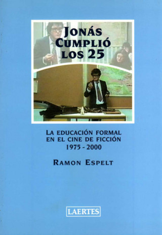 Könyv Jonás cumplió los 25 : la educación formal en el cine de ficción, 1975-2000 Ramon Espelt