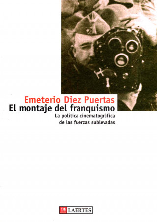 Carte El montaje del franquismo : la política cinematográfica de las fuerzas sublevadas Emeterio Díez Puertas